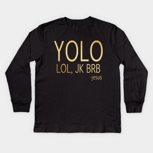 yolo lol, jk brb -jesus Kids Long Sleeve T-Shirt